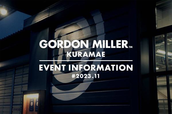 GORDON MILLER KURAMAE / EVENT INFORMATION