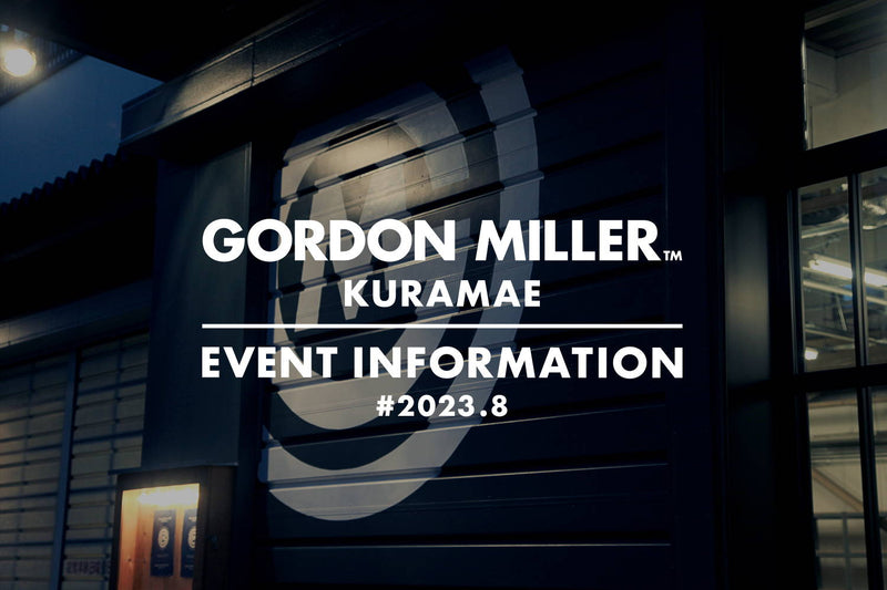 GORDON MILLER KURAMAE / EVENT INFORMATION