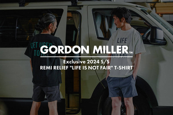 4/26(金)発売 GORDON MILLER Exclusive 2024 S/S REMI RELIEF "LIFE IS NOT FAIR" Tシャツ