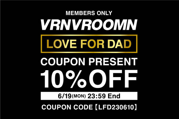 【終了しました】VRNVROOMN MEMBERS ONLY / LOVE FOR DAD 10% OFF クーポンキャンペーン